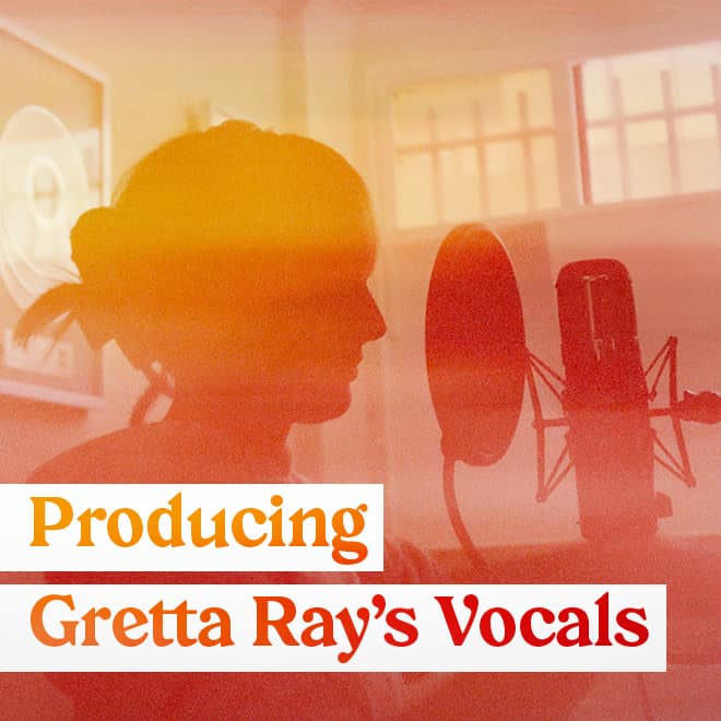 Issue 91: Producing Gretta Ray’s Vocals