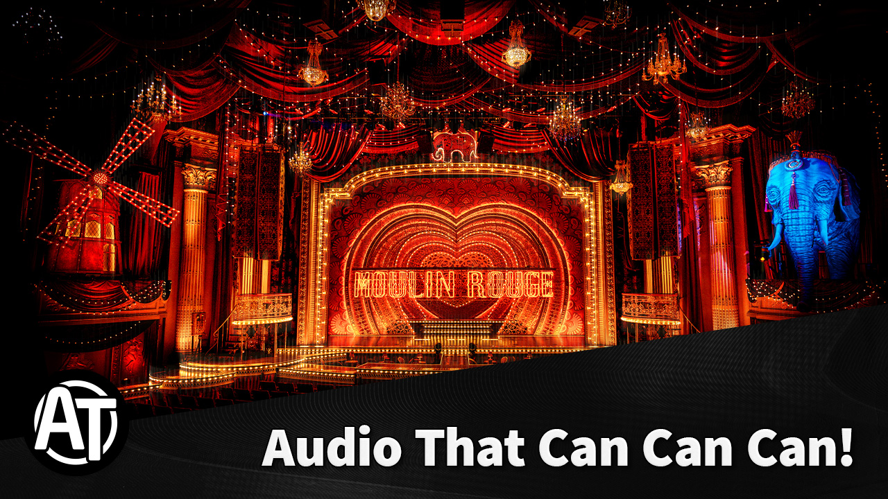 The Sound Design Behind Moulin Rouge! The Musical